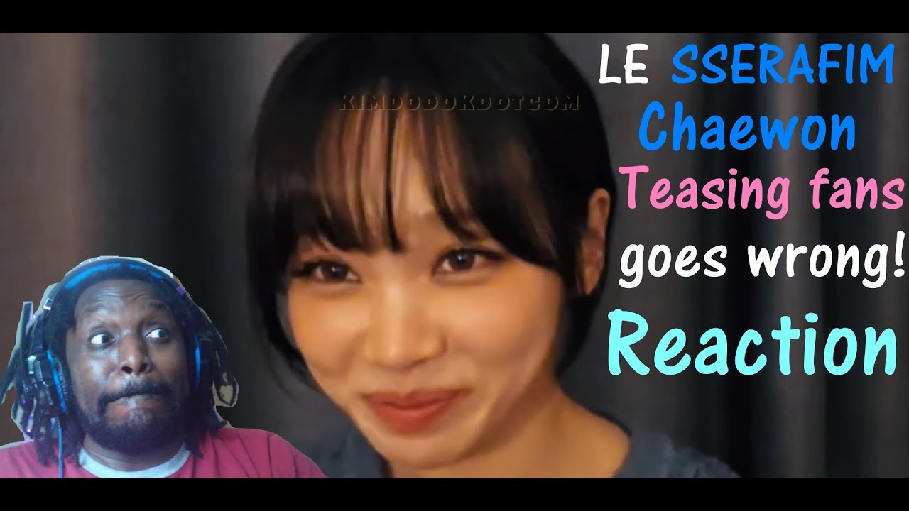 LE SSERAFIM Chaewon teasing fans until this happened... | Reaction