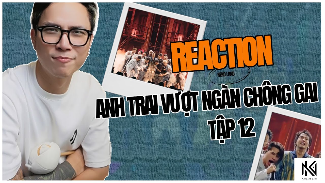 [Neko Reaction] Anh Trai Vượt Ngàn Chông Gai 2024 tập 12