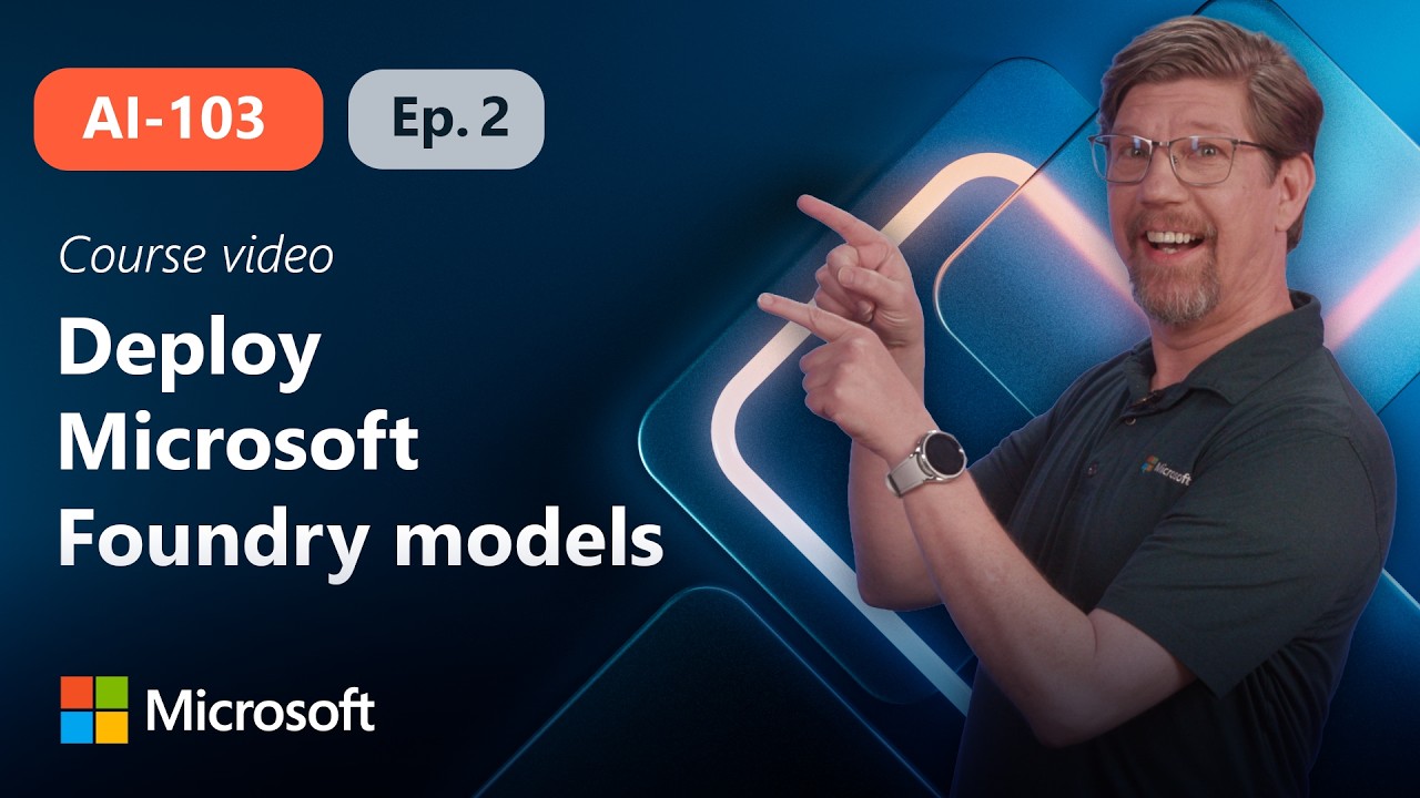 Select, deploy, and evaluate Microsoft Foundry models | AI-103 | Episode 2