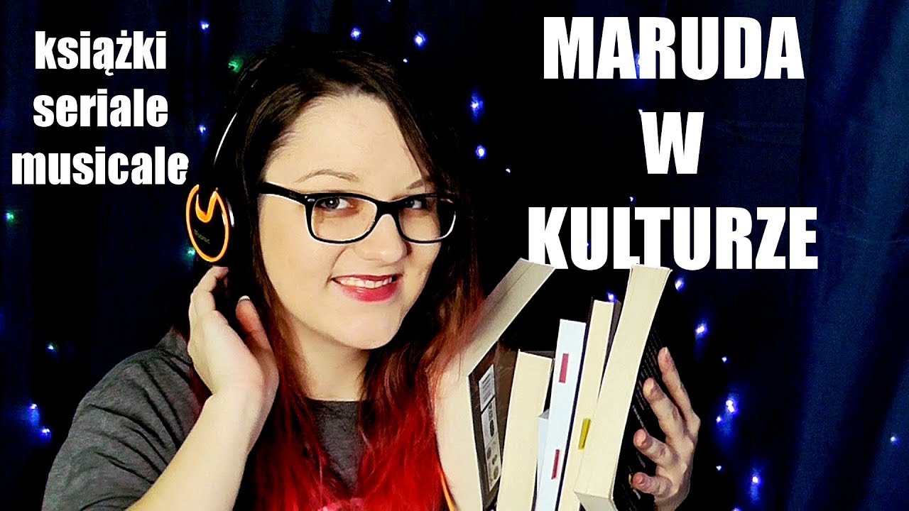 Dobre książki, niedokończone seriale i musicalowe słabości, czyli Maruda W Kulturze #2