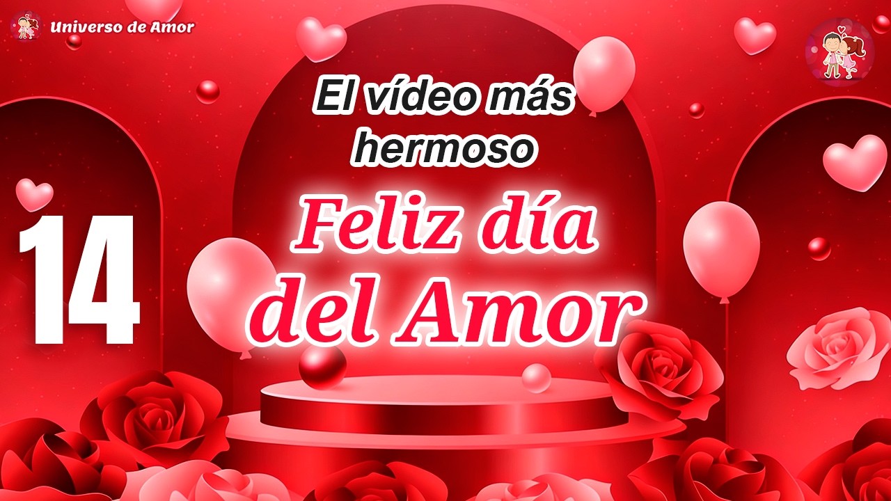 💝Feliz 14 de Febrero MI AMOR D&iacute;a de los Enamorados 💌 El video m&aacute;s hermoso de San Valent&iacute;n 2026