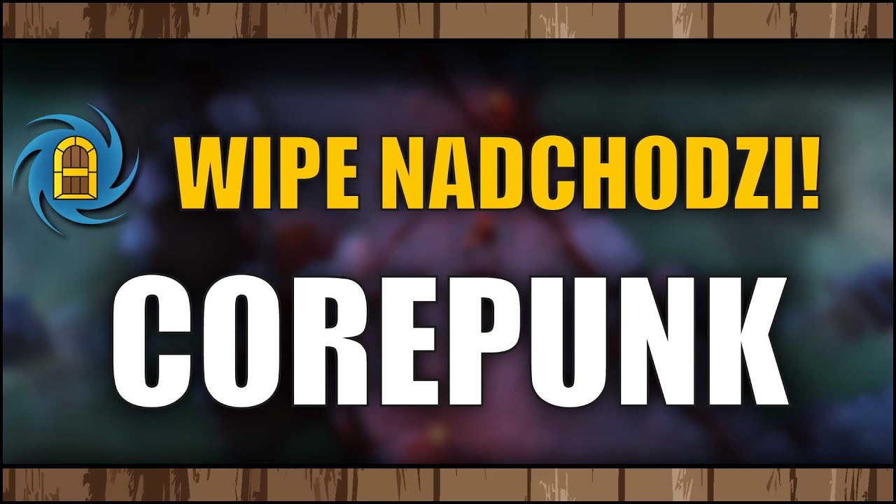 Corepunk - The wipe is coming!