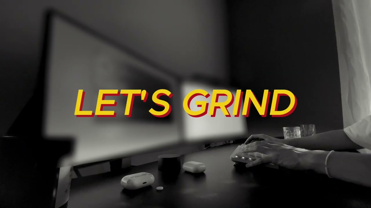 LET'S GRIND / 1 HOUR WORK