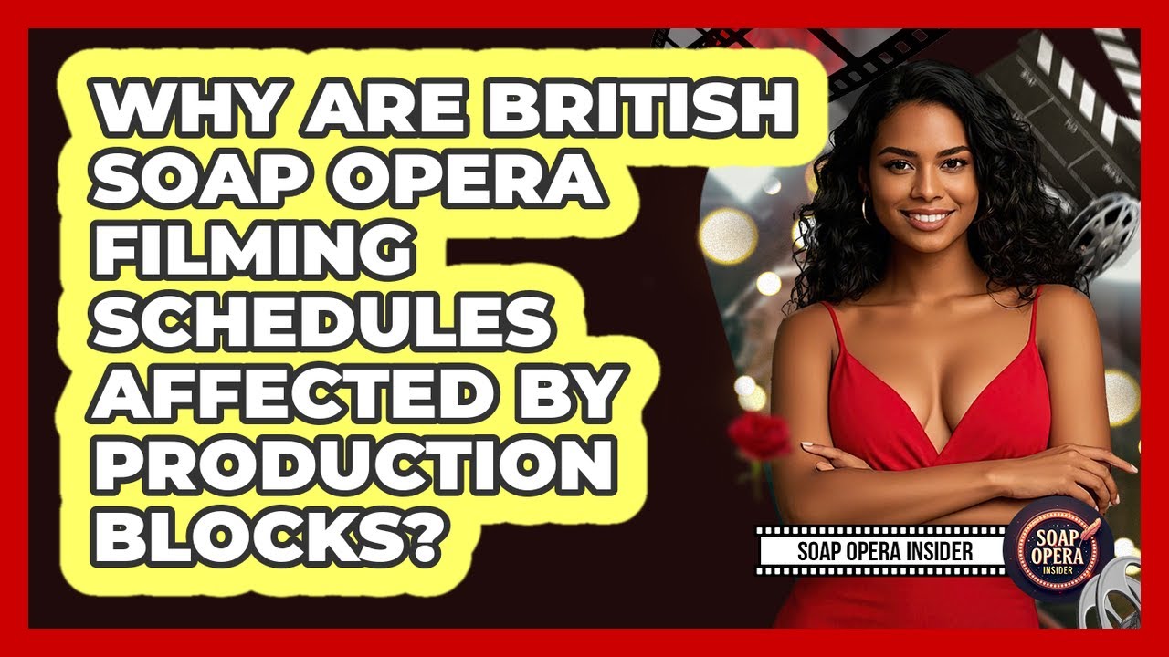 Why Are British Soap Opera Filming Schedules Affected By Production Blocks? - Soap Opera Insider