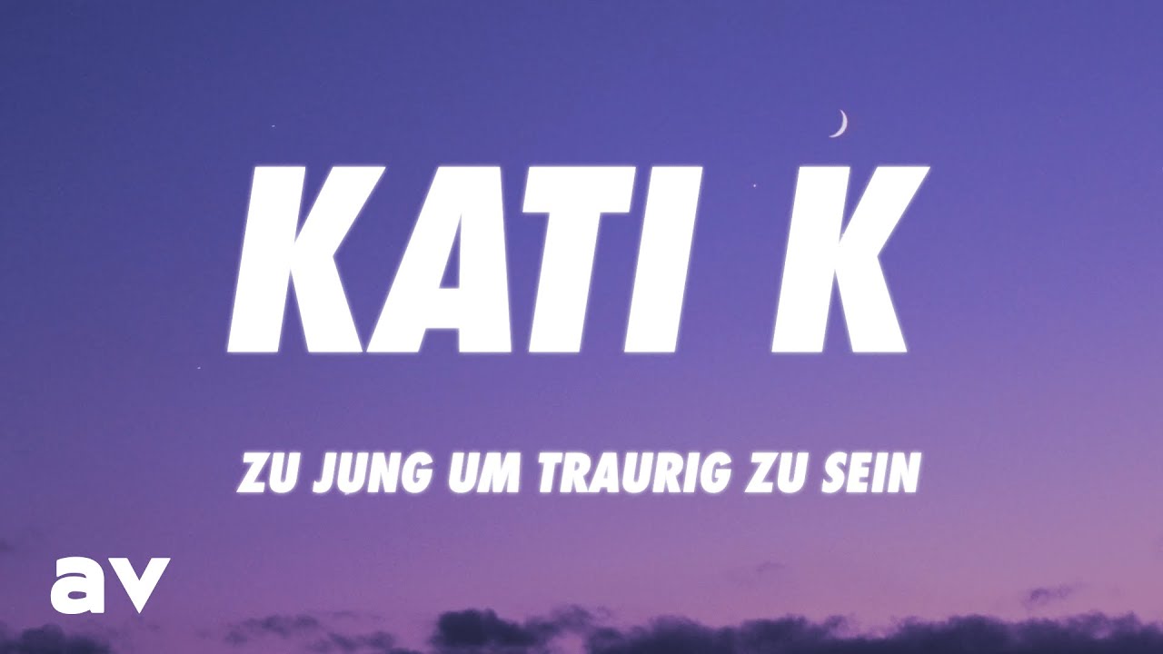 KATI K - Zu jung um traurig zu sein (Lyrics)