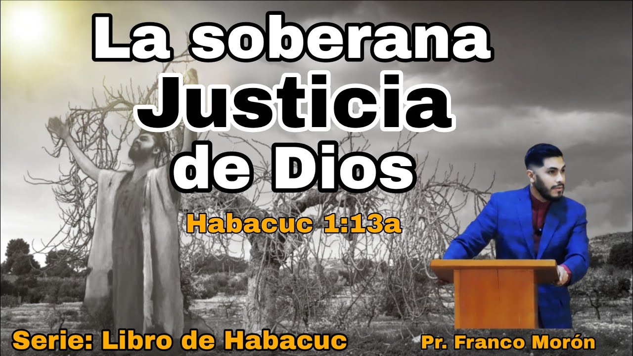 Sermón #7/La justicia soberana de Dios/Serie: Habacuc/Pr. Franco Morón