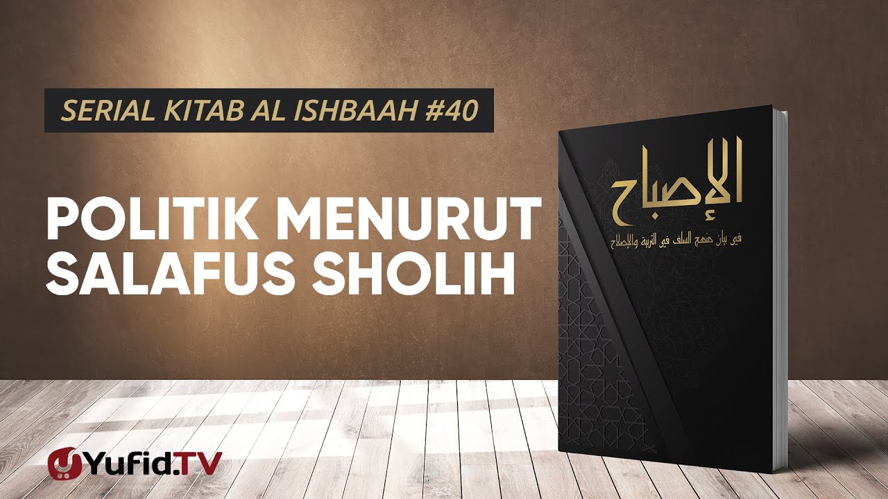 Kaidah 40: Politik Menurut Salafus Sholih - Serial Kitab Al Ishbaah