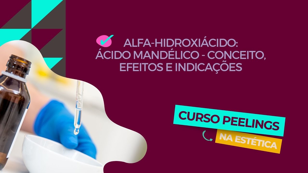 Alfa Hidroxiácidos: Ácido Mandélico [Aula 32: Curso Peelings]
