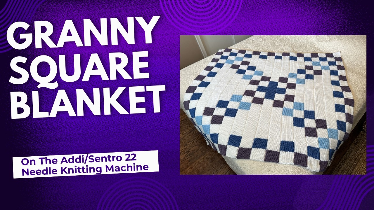 Granny Square Blanket on the Addi or Sentro 22 Needle Circular Knitting Machine