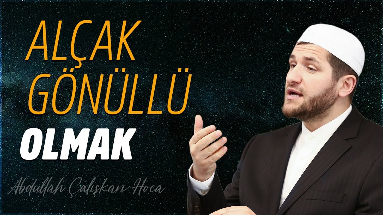 ALÇAK GÖNÜLLÜ OLMAK (Her Sohbetten Ders Çıkaranlar)