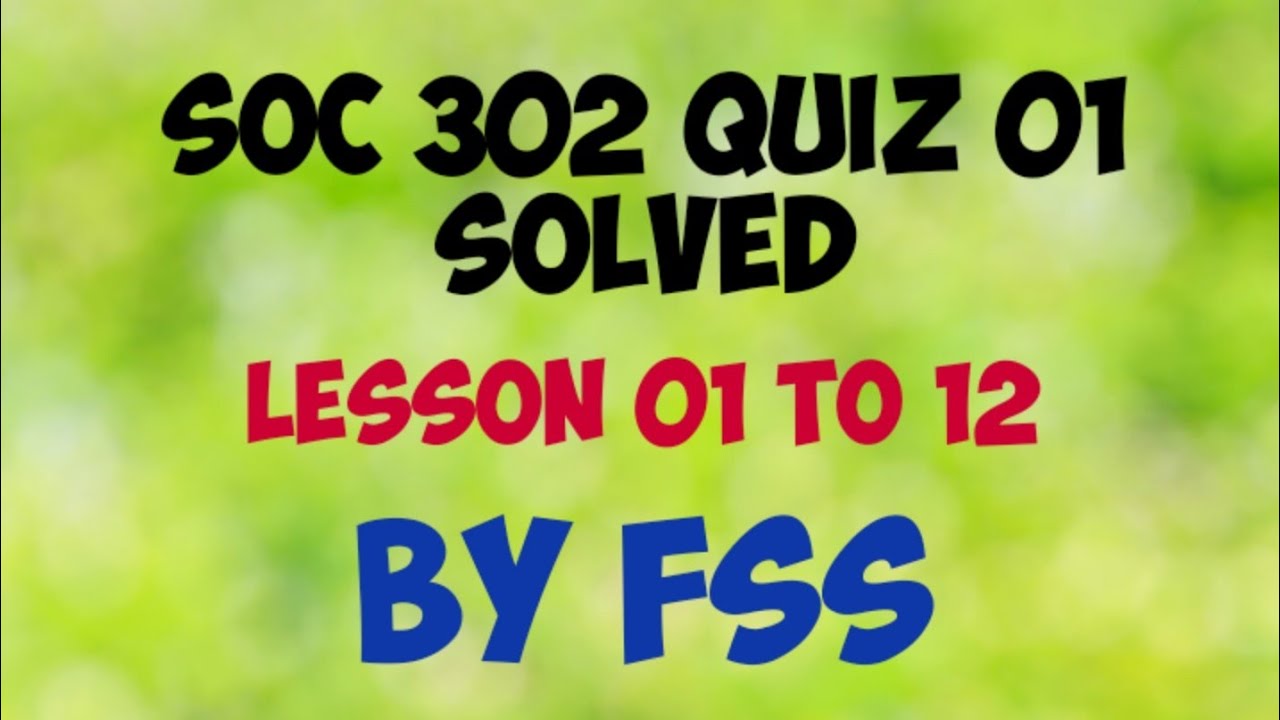 SOC 302 QUIZ 1 File Lesson 1-12SOC 302 QUIZ 1 Solved file lesson 1- 12 by FSS