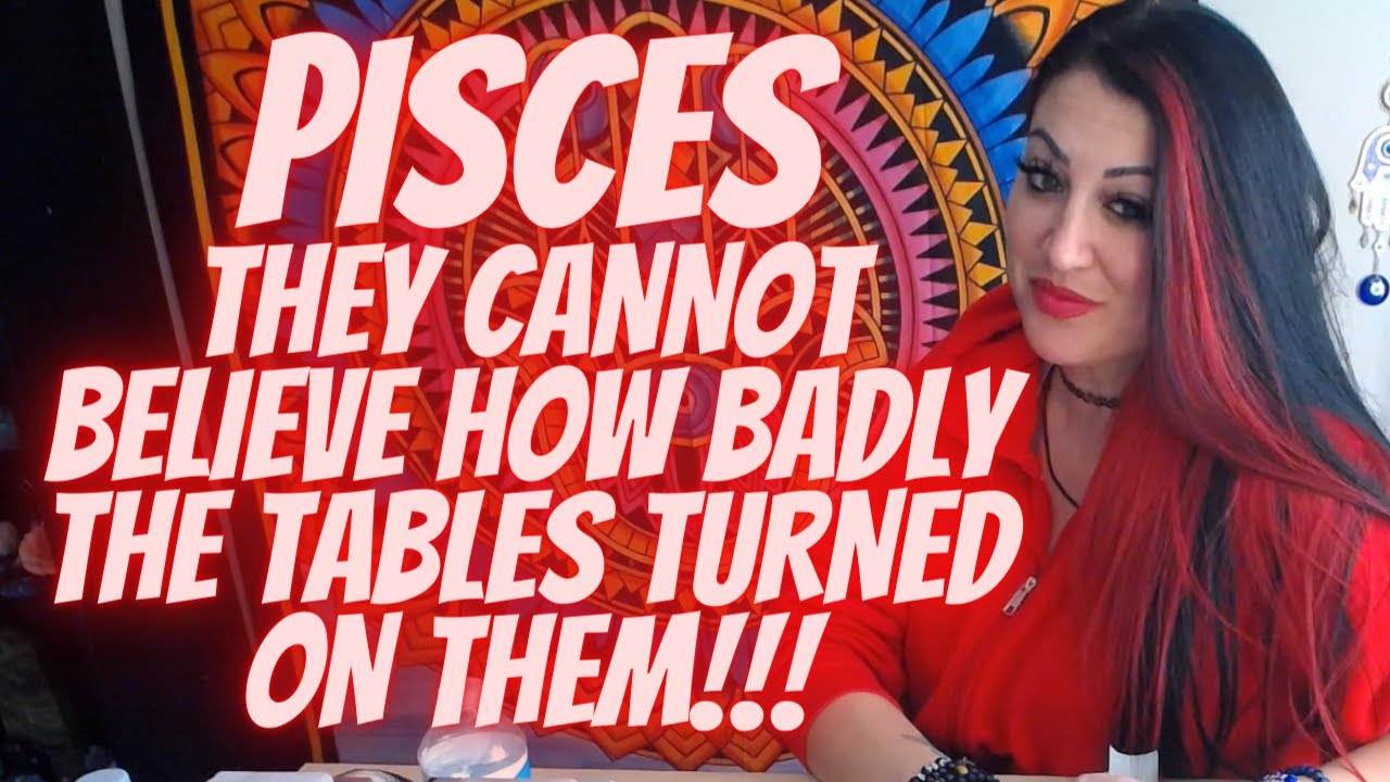 PISCES💘 ~ THEY CANNOT BELIEVE HOW BADLY THE TABLES TURNED ON THEM!!!