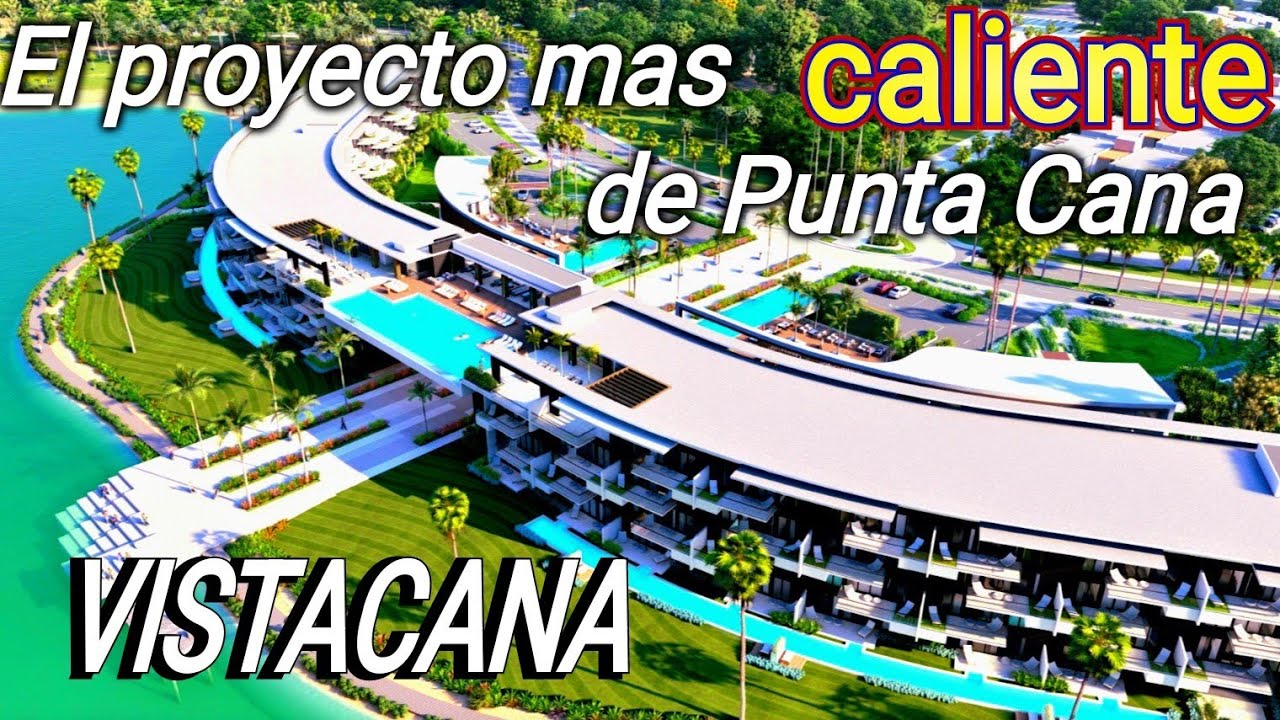 VISTACANA: El proyecto mas caliente de Bavaro-Punta Cana, Republica Dominicana.