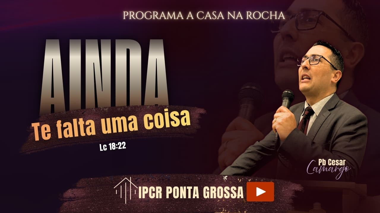 PROGRAMA A CASA NA ROCHA | tema Ainda te Falta uma Coisa | IPCR PONTA GROSSA 05/02/2026