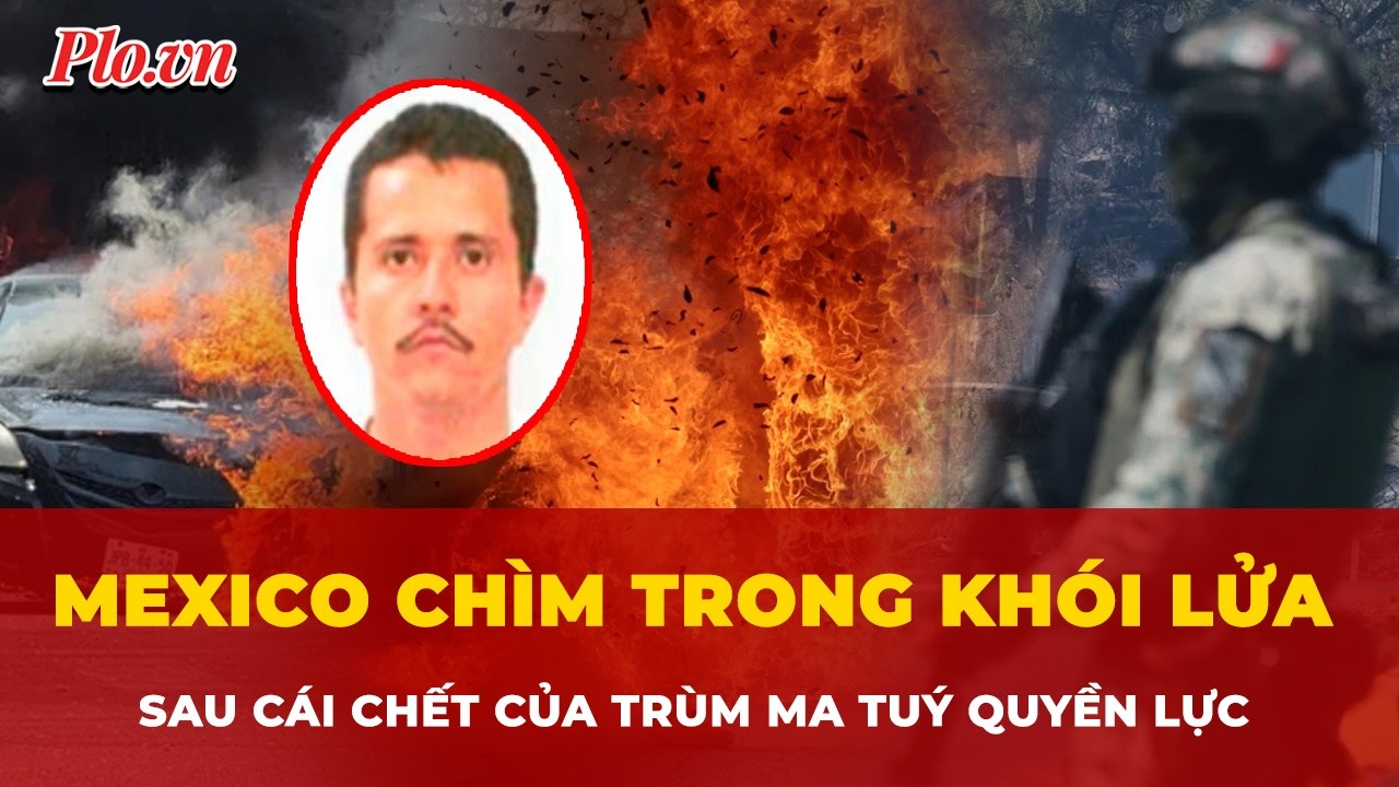 Mexico chìm trong khói lửa sau cái chết của trùm ma tuý quyền lực El Mencho | Tin nhanh