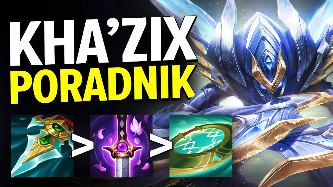KHA'ZIX PORADNIK W SEZONIE 13 + Gameplay | KHA'ZIX GUIDE SEASON 13 - League of Legends