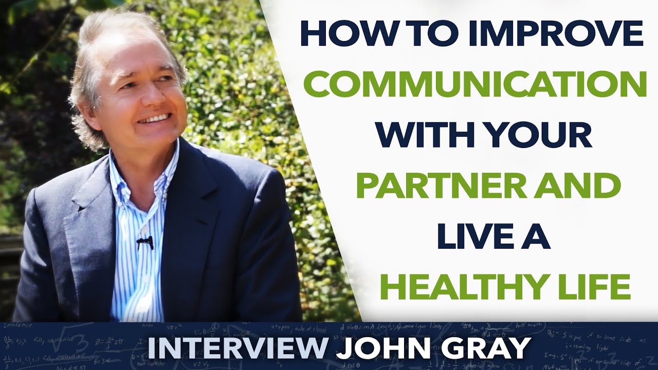 How to Improve communication with your partner and Live a healthy life - John Gray