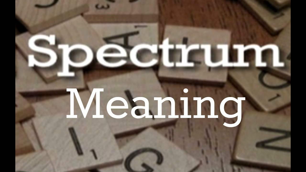 Spectrum | Meaning | Pronunciation | Origin