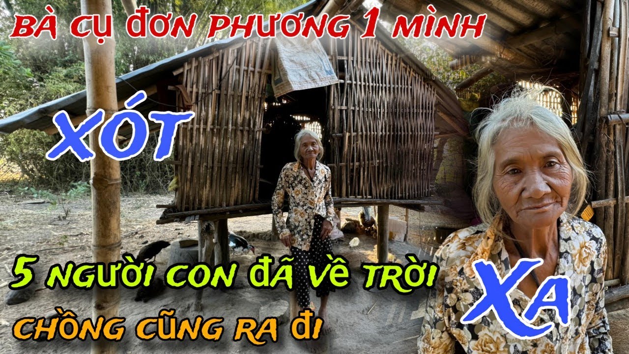 XÓT THƯƠNG 5 người con và chồng đã về TRỜI nỡ đành bỏ lại MẸ GIÀ ở cõi TẠM trần GIAN /157