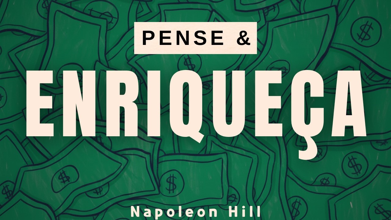 Pense e Enriqueça – 13 Princípios para Construir Riqueza [Resumo COMPLETO] Napoleon Hill