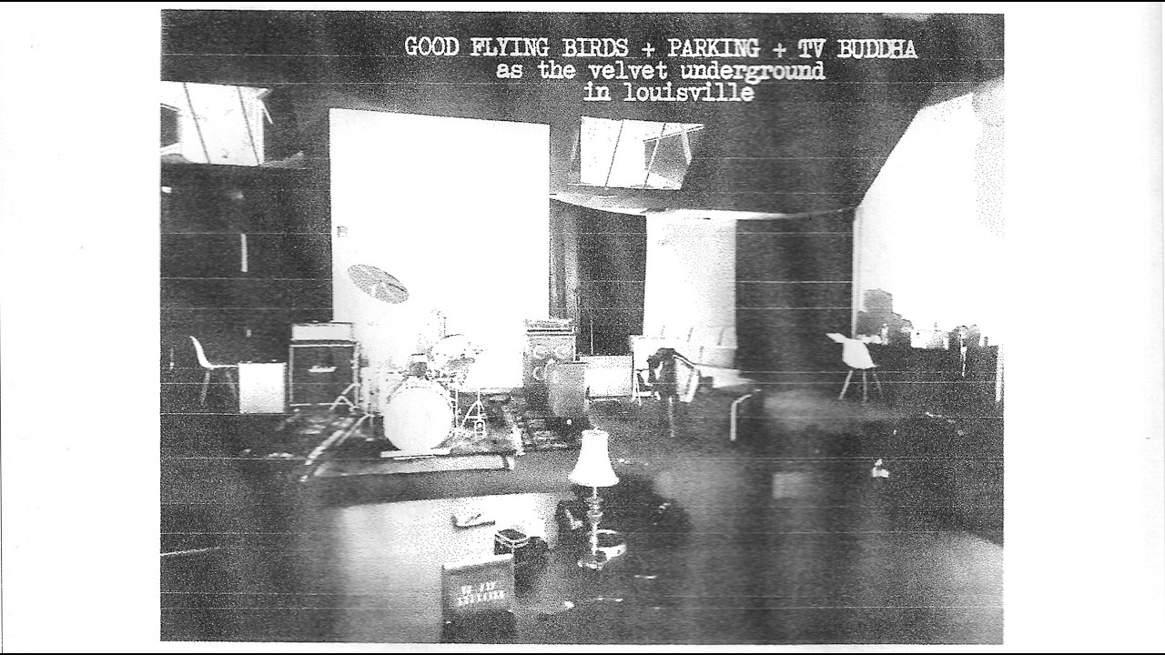 GOOD FLYING BIRDS/PARKING/TV BUDDHA - VELVET UNDERGROUND IN LOUISVILLE