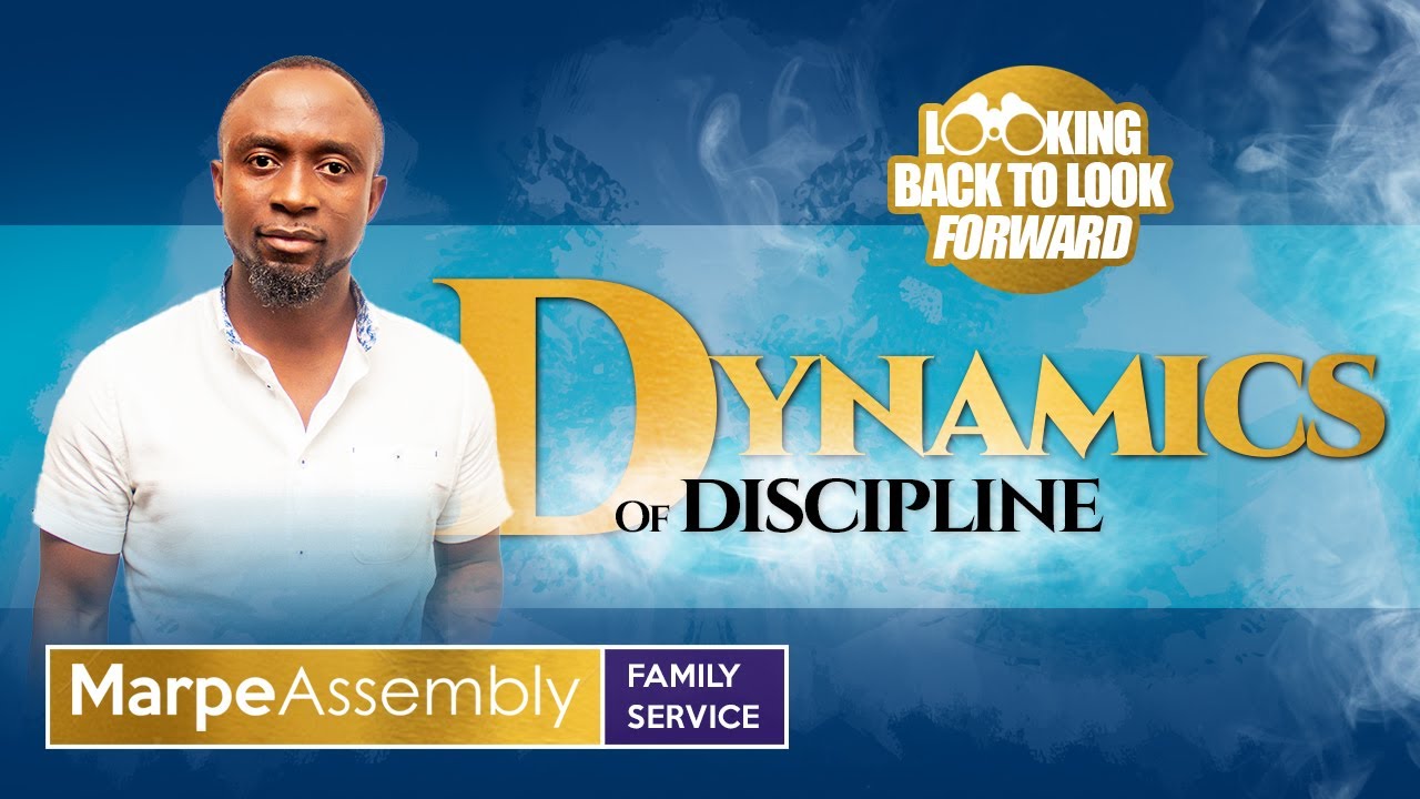 LOOKING BACK TO LOOK FORWARD: DYNAMICS OF DISCIPLINE  | Apostle A.B. Prince | Marpe Assembly