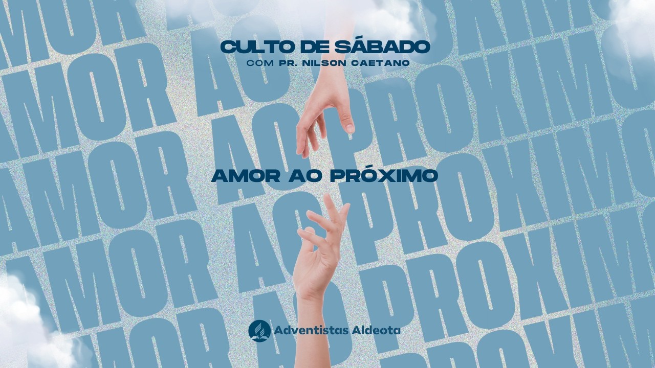 Sábado 14.03.2026 | Pr. Nilson Caetano - Amor ao Próximo | IASD Aldeota