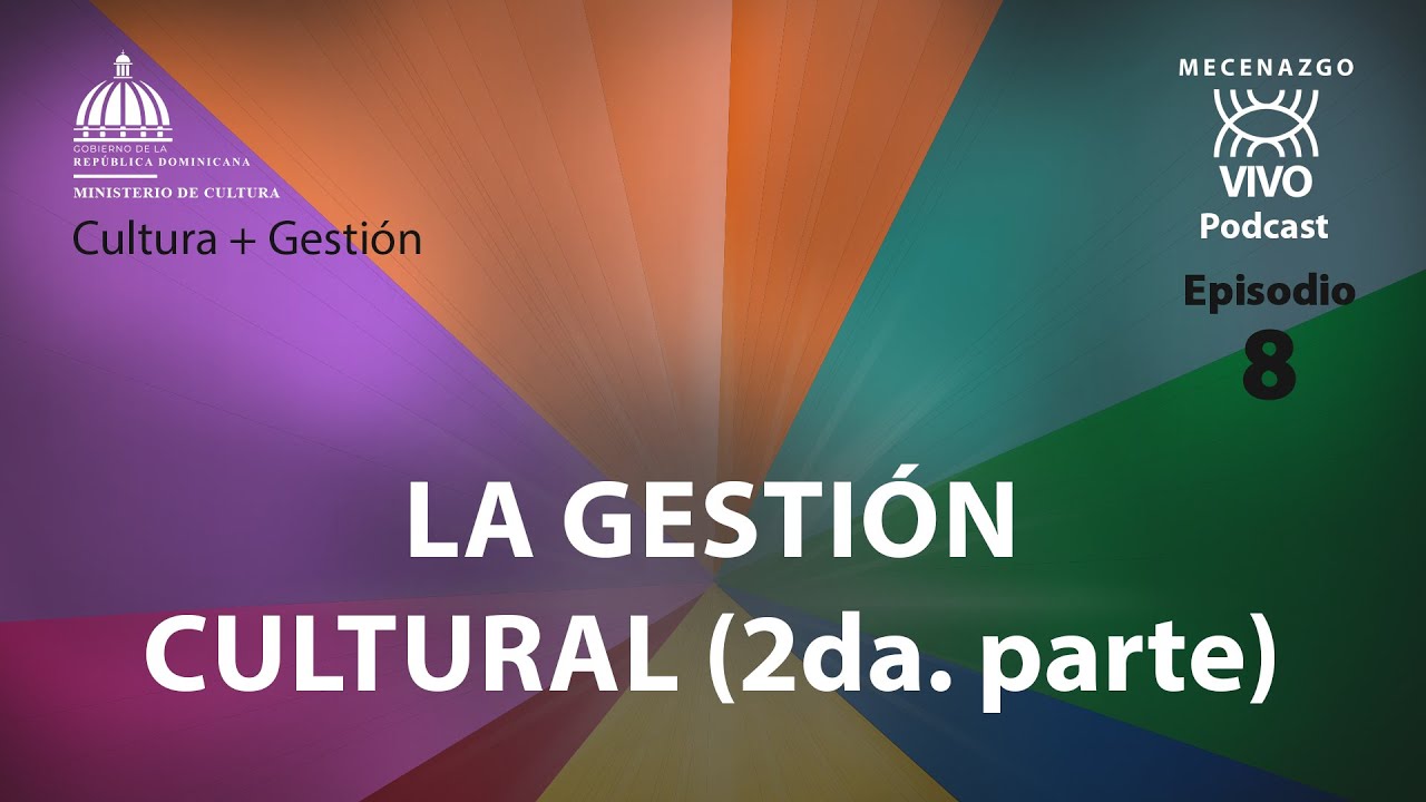 La Gestión Cultural (2da. parte) | Mecenazgo Vivo 𝗣𝗼𝗱𝗰𝗮𝘀𝘁 | 𝗘𝗽𝗶𝘀𝗼𝗱io 8