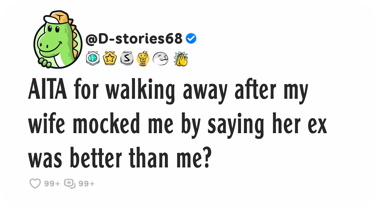 AITA for walking away after my wife mocked me by saying her ex was better than me?