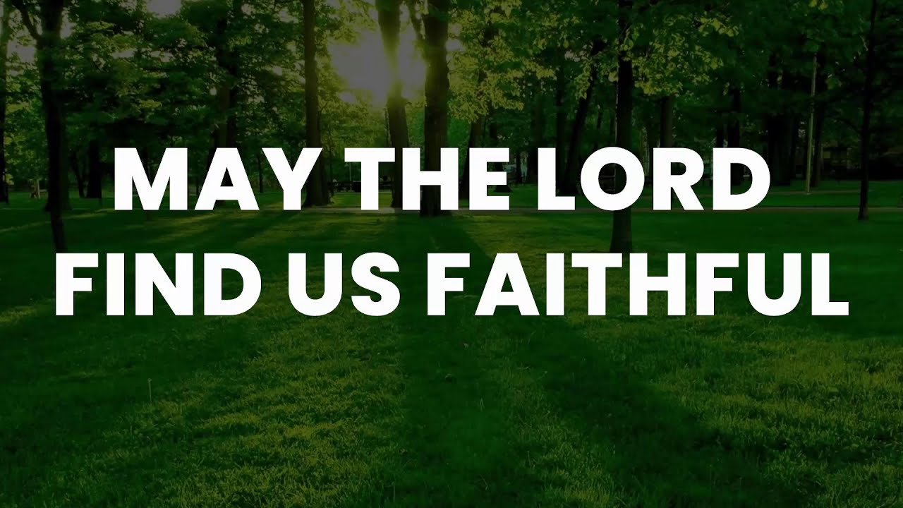 May The Lord Find Us Faithful - Lyrics