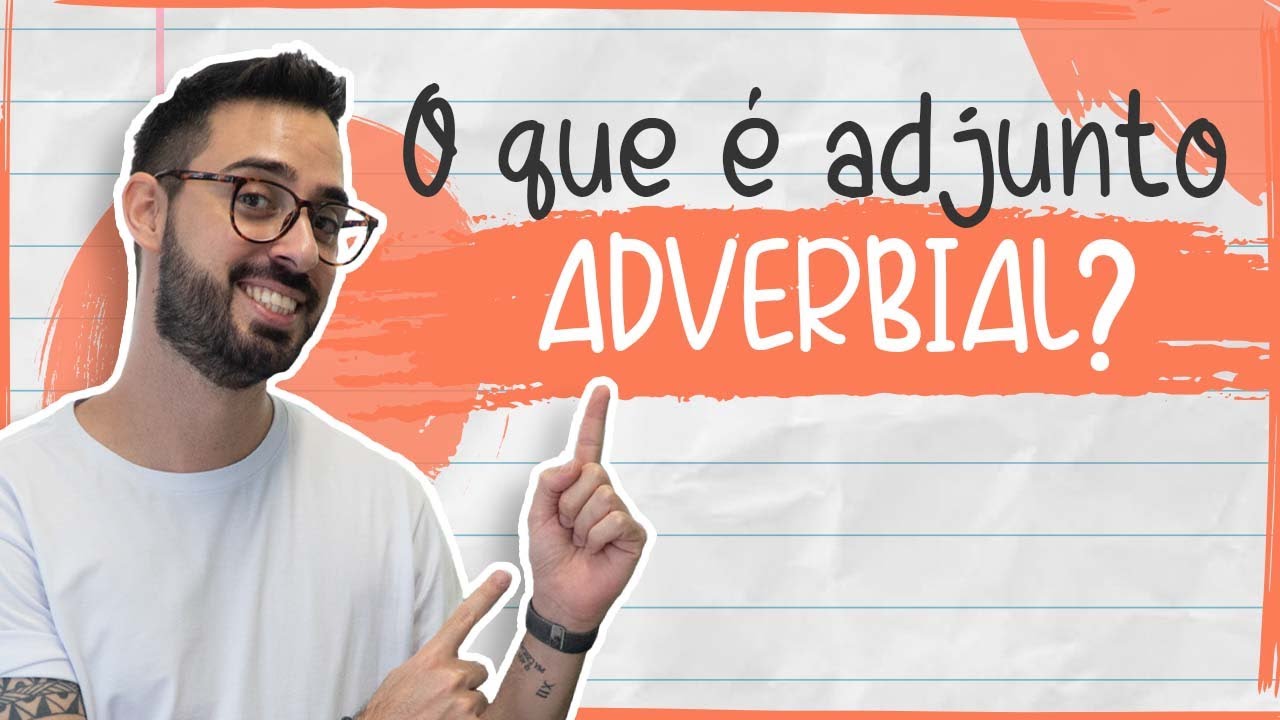 O QUE &Eacute; ADJUNTO ADVERBIAL?