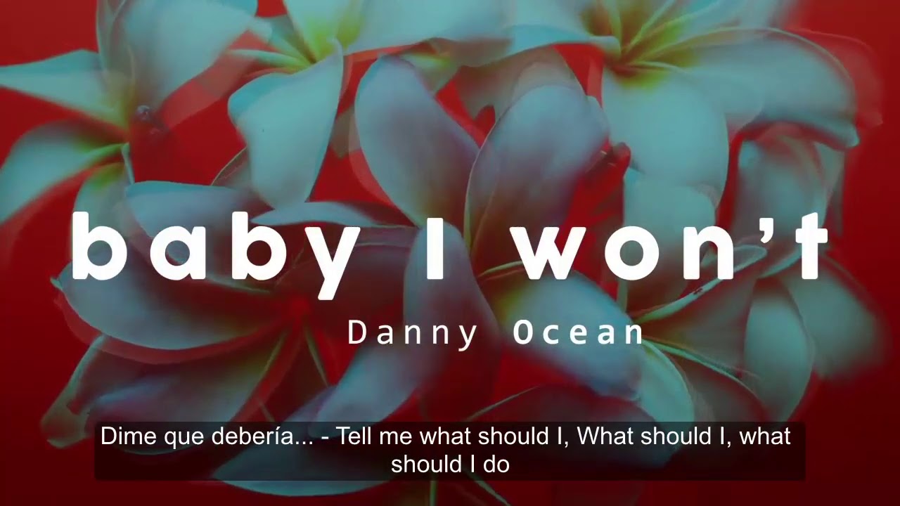Danny ocean - Baby I won't & Me Rehúso [English & Spanish subs]