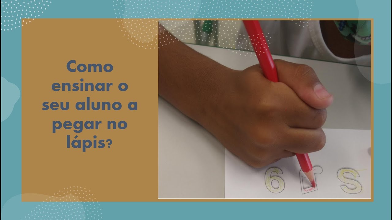 Ensine seu aluno a segurar o lápis corretamente