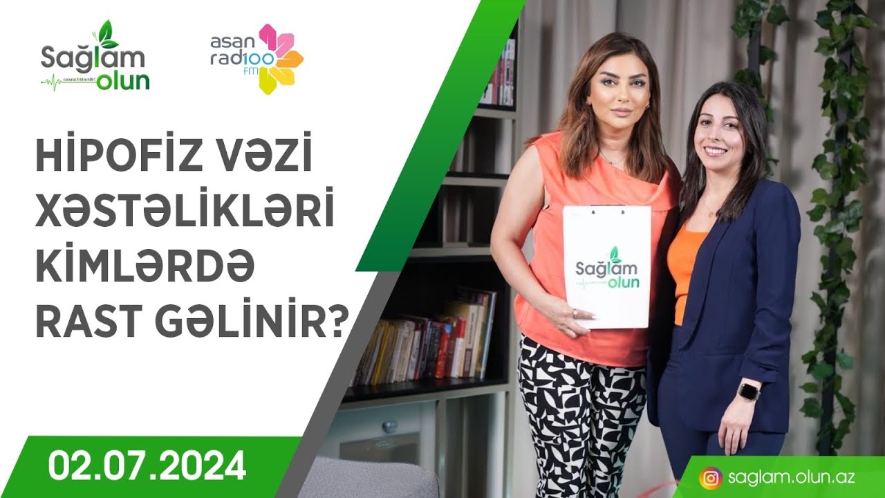 Hipofiz vəzi xəstəlikləri kimlərdə rast gəlinir? - Sağlam Olun - Nərimanə İmanova Yağcı (02.07.2024)