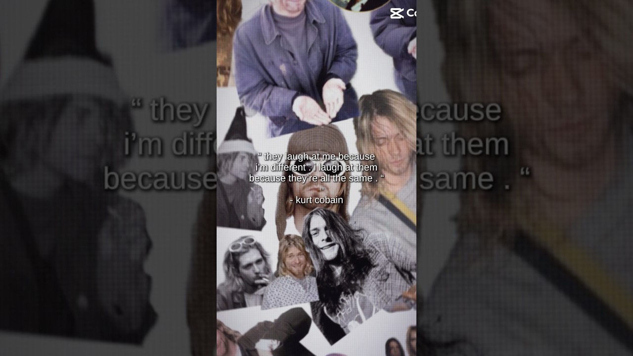 A quote from Kurt Cobain because im bored btw this is a capcut template