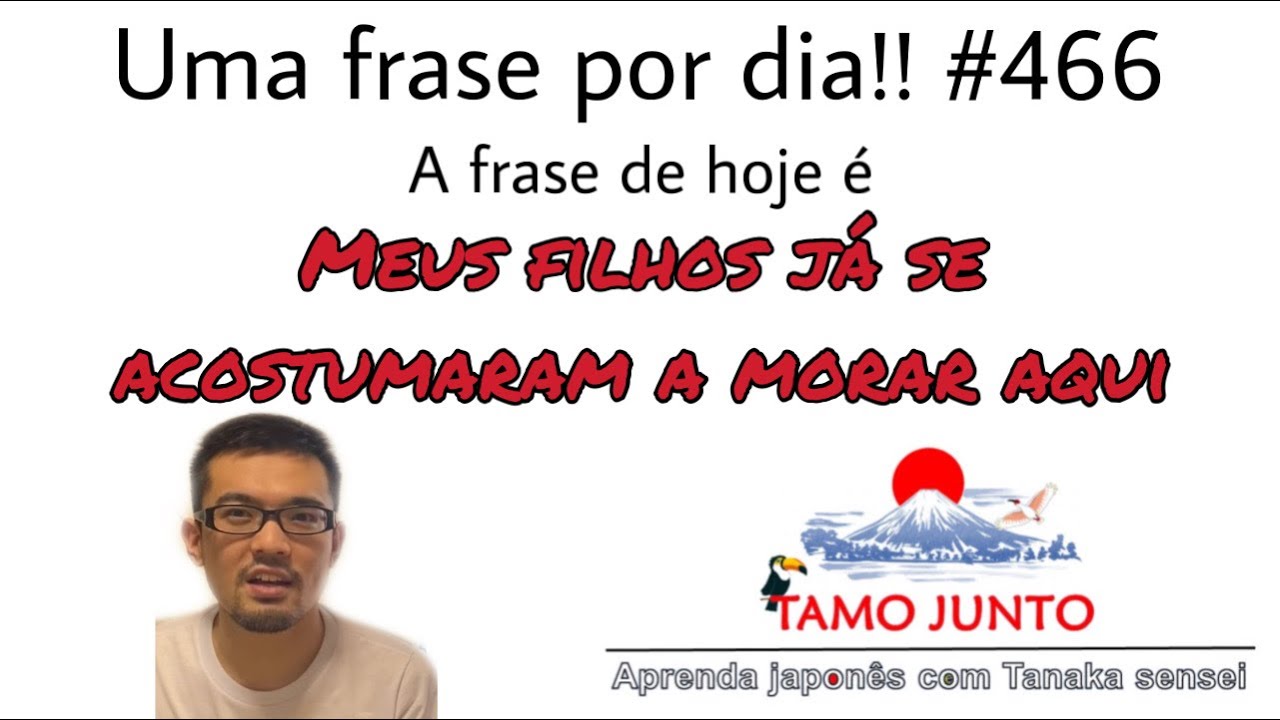Aula de Japonês: Uma frase por dia!! No.466 (Meus filhos já se acostumaram a morar aqui)
