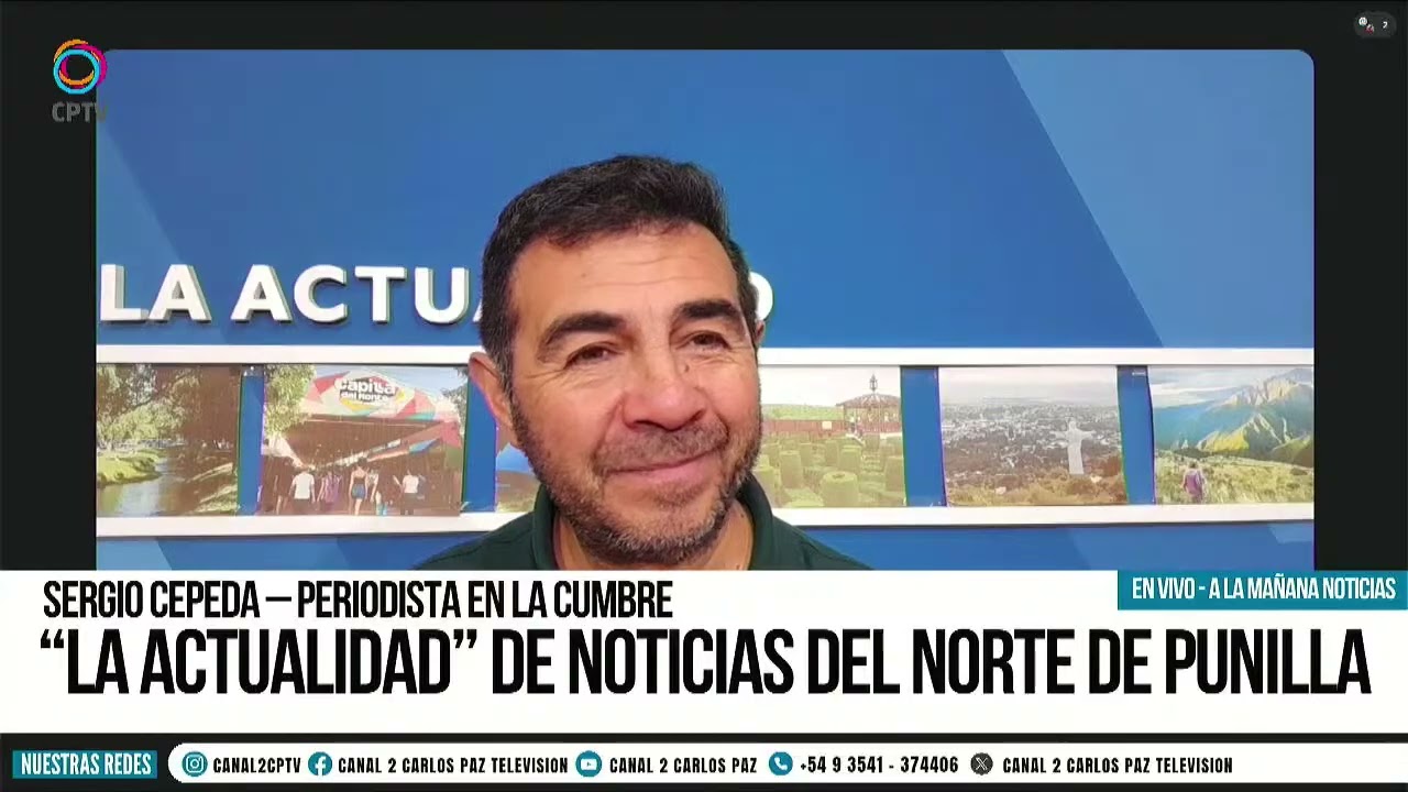 “LA ACTUALIDAD” DE NOTICIAS DEL NORTE DE PUNILLA / SERGIO CEPEDA – PERIODISTA EN LA CUMBRE