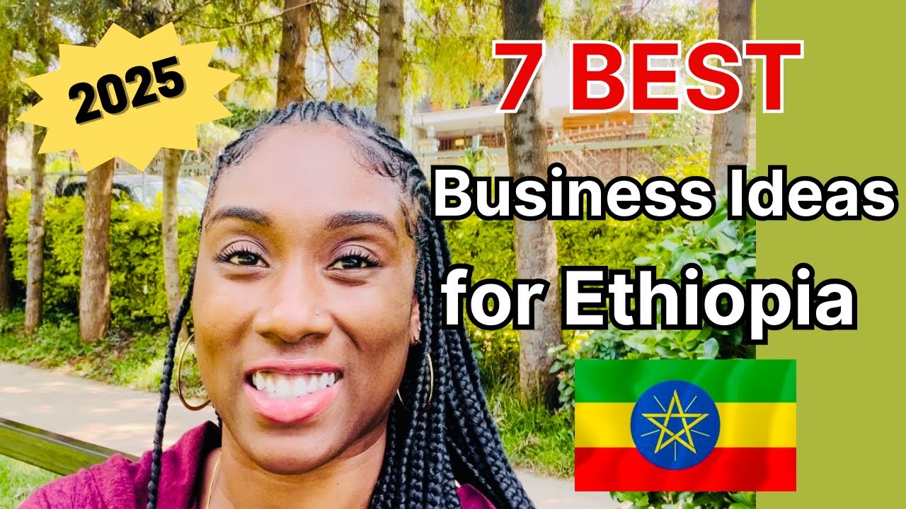 7 Best Business Ideas to Start In Ethiopia 🇪🇹 in 2025!