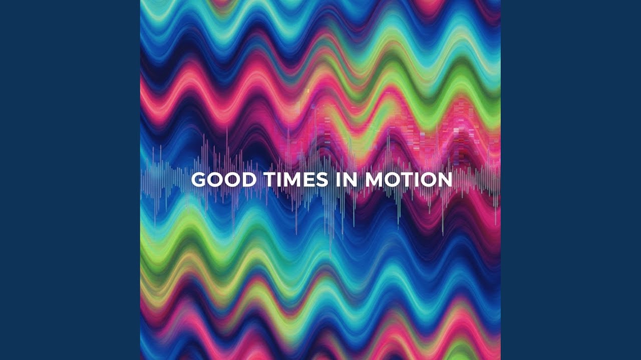 Good Times in Motion