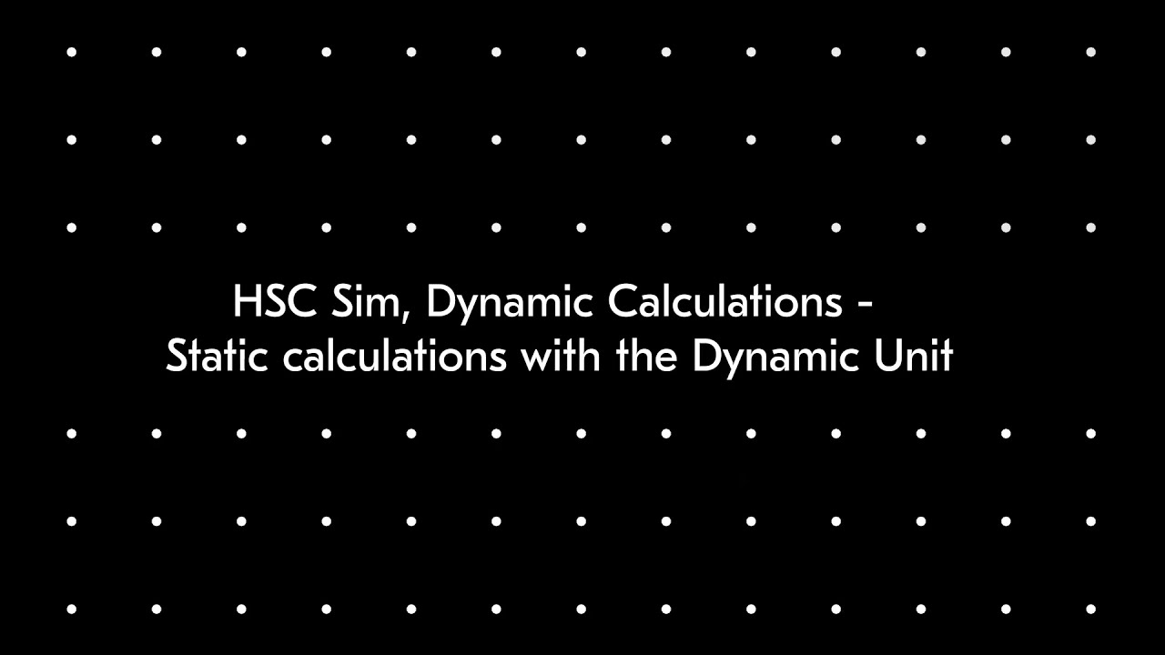 HSC Sim, Dynamic Calculations  - Static calculations with the Dynamic Unit