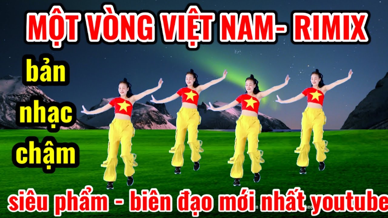 MỘT VÒNG VIỆT NAM - BẢN NHẠC CHẬM - CÔNG PHƯƠNG RIMIX -BIÊN ĐẠO MỚI
