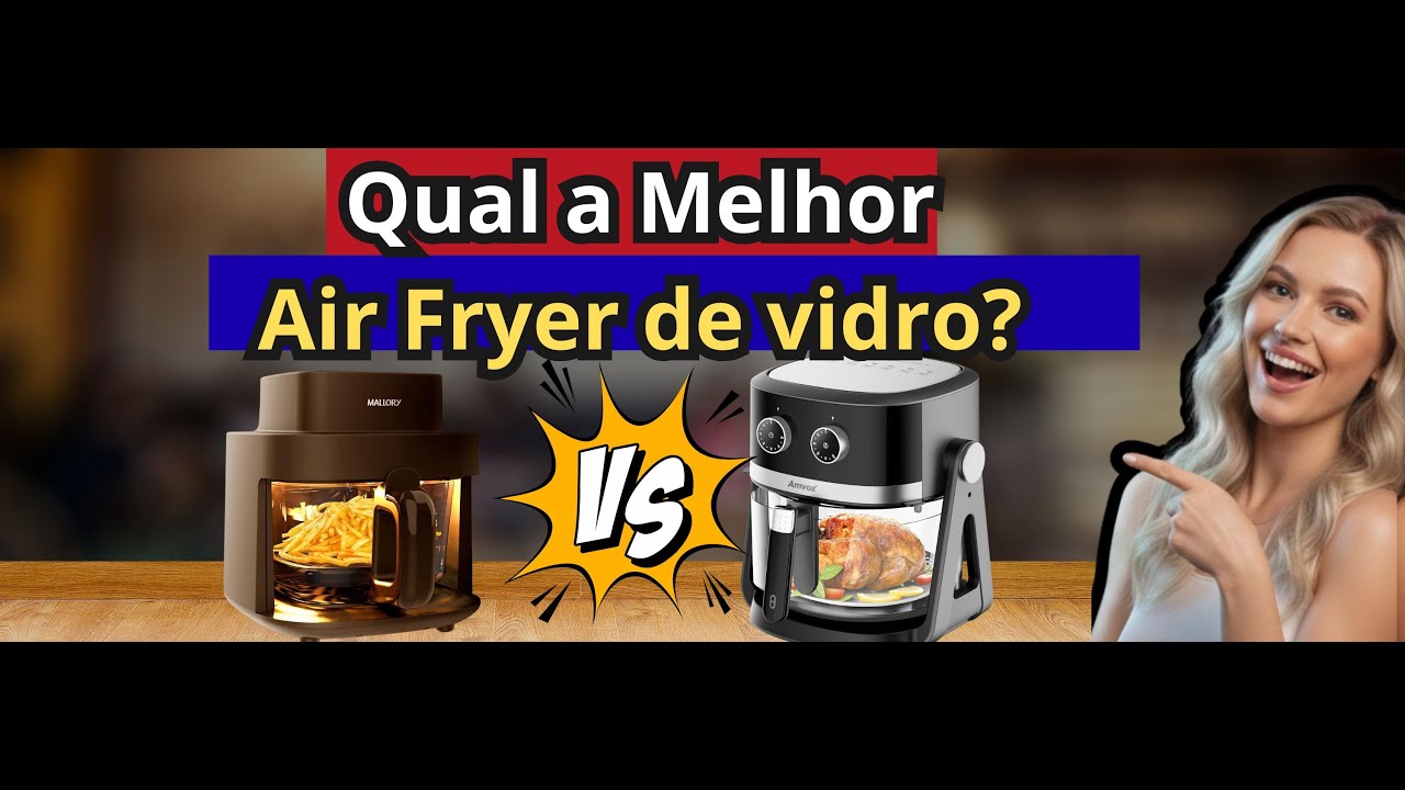 (NOVIDADE)AIR FRYER DE VIDRO: Qual a melhor? Mallory SmartGlass ou Amvox 2 em 1?Air fryer  de vidro