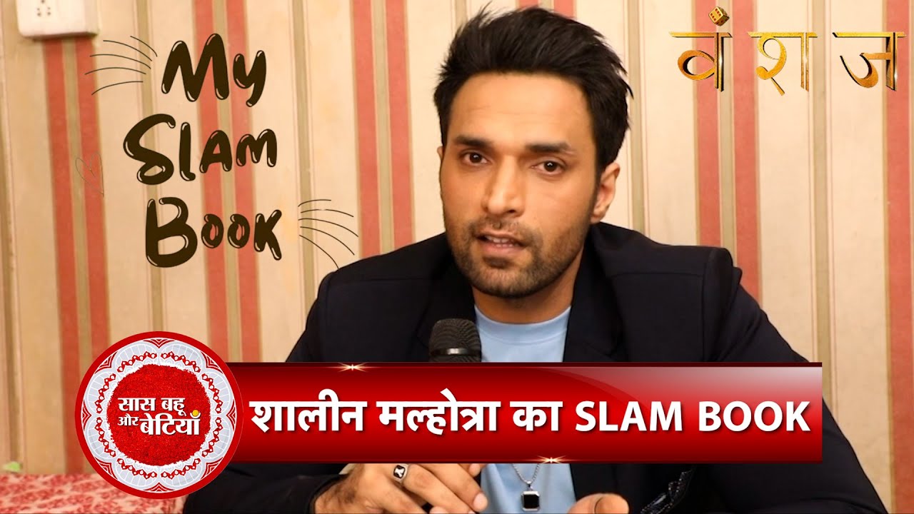 Exclusive: Slam Book With Vanshaj Fame Yash aka Shaleen Malhotra |  SBB