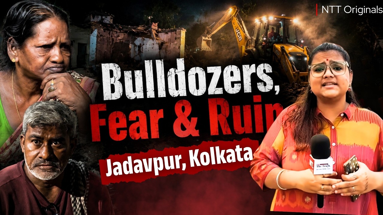 Past Midnight, Came the BULLDOZERS: Fear, Ruin & Rubble at Kolkata's Jadavpur | NTT GROUND REPORT