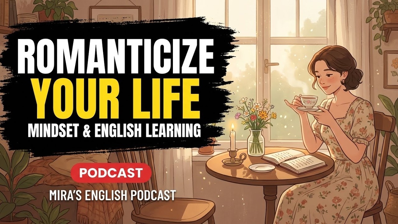 Romanticize Your Life | Mira’s English Podcast | Mindset & English Learning