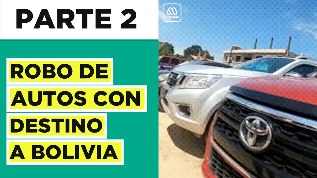 Parte 2 | El robo de autos con destino a Bolivia: El lucrativo negocio de las bandas criminales