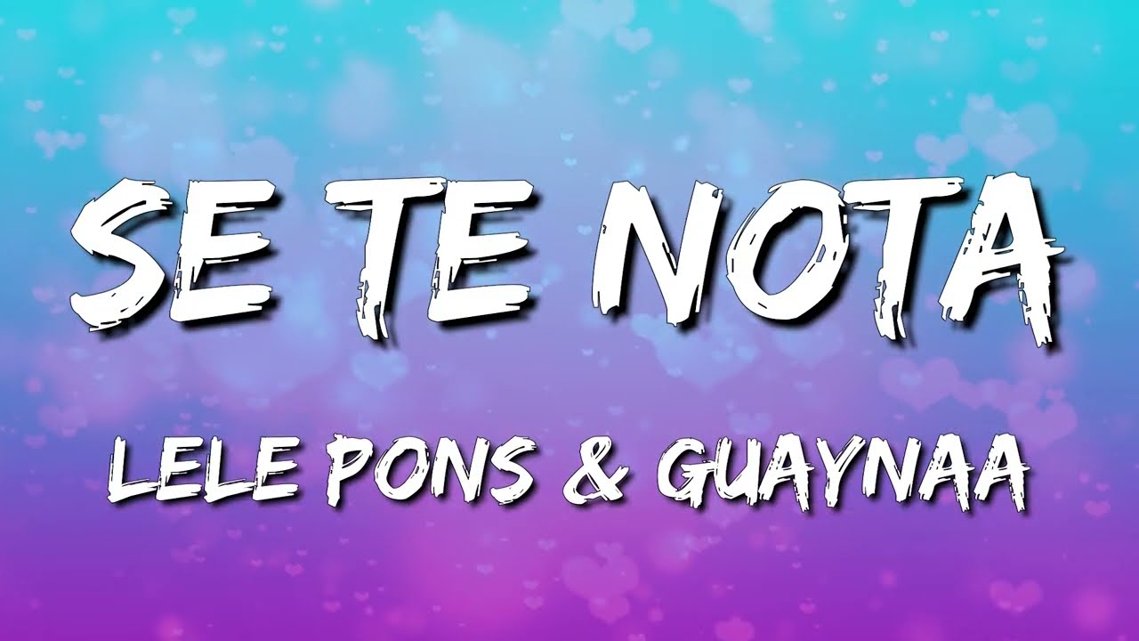 Lele Pons & Guaynaa - Se Te Nota (Letra\Lyrics)