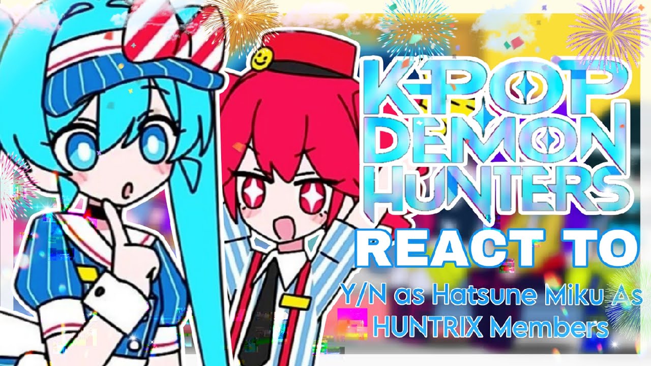 × K-POP DEMON HUNTERS React To Hatsune Miku Song As F!Y/N Song || Part 3 x ItzMe_ x
