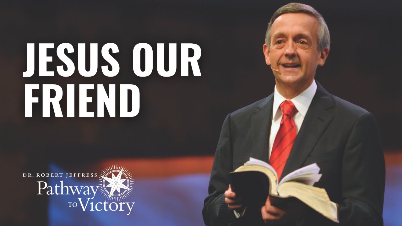 Jesus Our Friend | Pathway To Victory with Dr. Robert Jeffress