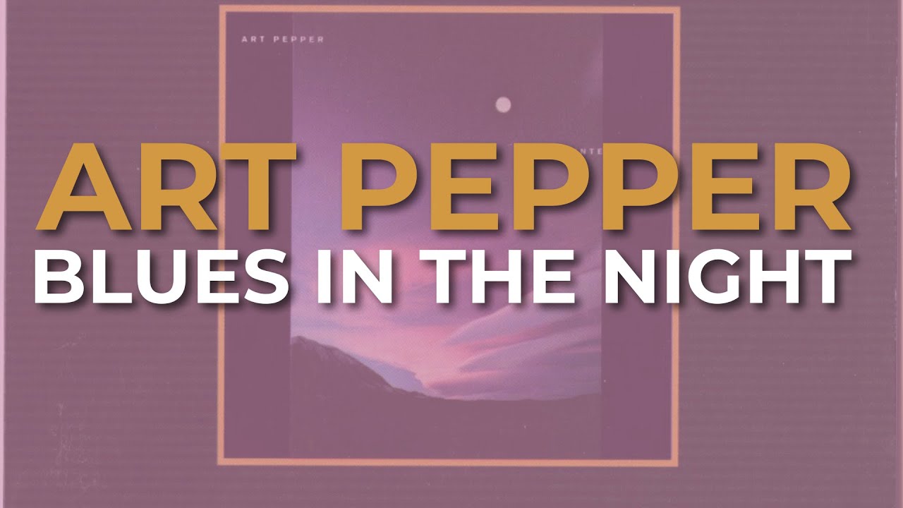 Art Pepper - Blues In The Night (Official Audio)